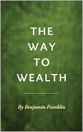 The Way to Wealth - Benjamin Franklin