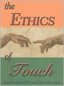 The Ethics of Touch: The Hands-On Practitioner's Guide to Creating a Professional, Safe, and Enduring Practice
