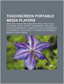 download Touchscreen portable media players : Palm, IPad, Nexus One, Nokia N900, IPad 2, IPod Touch, HTC Dream, Iriver, Zune HD, BlackBerry Torch 9800 book