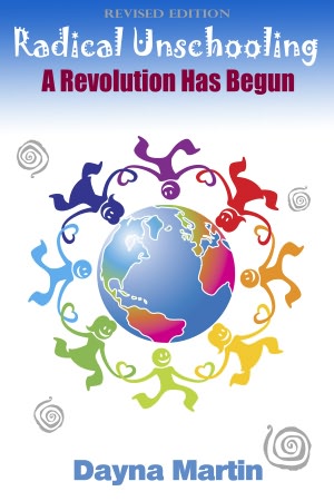 Radical Unschooling: A Revolution Has Begun Revised Edition