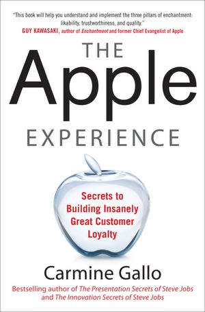 The Apple Experience: Secrets to Building Insanely Great Customer Loyalty