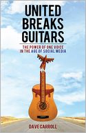 United Breaks Guitars: The Power of One Voice in the Age of Social Media