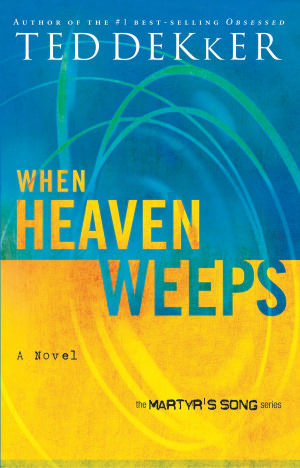 When Heaven Weeps (Martyr's Song Series #2)