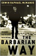 The Barbarian Way: Unleash the Untamed Faith Within
