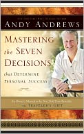 Mastering the Seven Decisions That Determine Personal Success: An Owner's Manual to the New York Times Bestseller, The Traveler's Gift