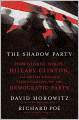 The Shadow Party: How George Soros, Hillary Clinton, and Sixties Radicals Seized Control of the Democratic Party