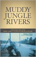Muddy Jungle Rivers: A River Assault Boat Cox'n's Memory Journey of His War in Vietnam and Return Home