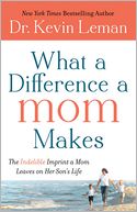 What a Difference a Mom Makes: The Indelible Imprint a Mom Leaves on Her Son's Life