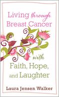 Living through Breast Cancer with Faith, Hope, and Laughter