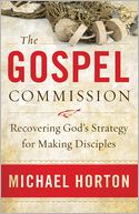 Gospel Commission, The: Recovering God's Strategy for Making Disciples