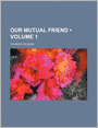 Our Mutual Friend (Volume 1)