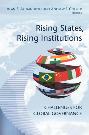 Rising States, Rising Institutions: Challenges for Global Governance