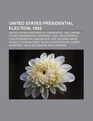 United States presidential election, 1952: United States presidential candidates, 1952, United States presidential primaries, 1952