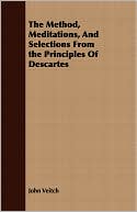 The Method, Meditations, And Selections From the Principles Of Descartes