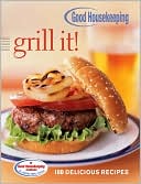 Good Housekeeping Grill It!: 150 Delicious Recipes