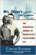 Mrs. Chippy's Last Expedition: The Remarkable Journal of Shackleton's Polar-Bound Cat