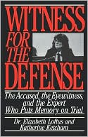 Witness for the Defense: The Accused, the Eyewitness, and the Expert Who Puts Memory on Trial