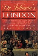 Dr. Johnson's London: Coffee-Houses and Climbing Boys, Medicine, Toothpaste and Gin, Poverty and Press-Gangs, Freakshows and Female Education