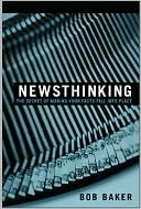 Newsthinking: The Secret of Making Your Facts Fall into Place