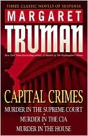 Capital Crimes: Murder in the Supreme Court; Murder in the CIA; Murder in the House