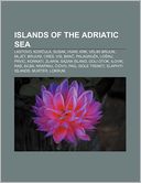 Islands of the Adriatic Sea: Lastovo, Kor ula, Susak, Hvar, Krk, Veliki Brijun, Mljet, Brijuni, Cres, Vis, Bra , Palagru a, Lo inj, Prvi