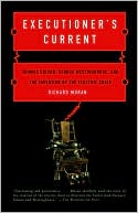 Executioner's Current: Thomas Edison, George Westinghouse, and the Invention of the Electric Chair