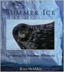 Summer Ice: Life Along the Antarctic Peninsula