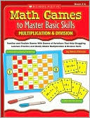 Math Games to Master Basic Skills: Multiplication & Division: Familiar and Flexible Games With Dozens of Variations That Help Struggling Learners Practice and Really Master Multiplication & Division Facts