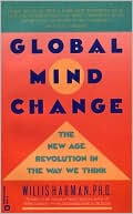 Global Mind Change: The New Age Revolution in the Way We Think