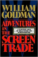 Adventures in the Screen Trade: A Personal View of Hollywood and Screenwriting