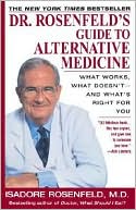 Dr. Rosenfeld's Guide to Alternative Medicine: What Works, What Doesn't-and What's Right for You