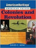 Colonies and Revolution (American Heritage, American Voices Series)