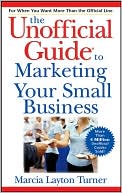 The Unofficial Guide to Marketing Your Small Business