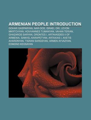Armenian people Introduction: Gohar Gasparyan, Nar-Dos, Israel Ori, Levon Mkrtchyan, Hovhannes Tumanyan, Vahan Terian, Ghazaros Saryan