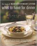 What to Have for Dinner: 32 Easy Menus for Every Night of the Week (The Best of Martha Stewart Living Series)
