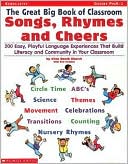 Great Big Book of Classroom Songs, Rhymes and Cheers: 200 Easy, Playful Language Experiences That Build Literacy and Community in Your Classroom