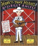 Honky-Tonk Heroes and Hillbilly Angels: The Pioneers of Country and Western Music