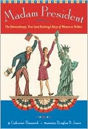 Madam President: The Extraordinary, True (and Evolving) Story of Women in Politics