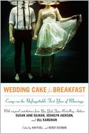 Wedding Cake for Breakfast: Essays on the Unforgettable First Year of Marriage