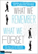 The What We Remember, What We Forget: The Best Young Writers and Artists in America