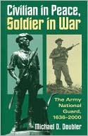 Civilian in Peace, Soldier in War: The Army National Guard, 1636-2000