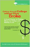 Getting Through College Without Going Broke: A Crash Course on Finding Money for College and Making It Last