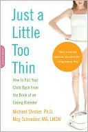 Just a Little Too Thin: How to Pull Your Child Back from the Brink of an Eating Disorder