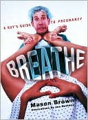 Breathe: A Guy's Guide to Pregnancy