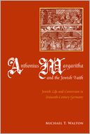Anthonius Margaritha and the Jewish Faith: Jewish Life and Conversion in Sixteenth-Century Germany