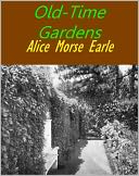 Old-Time Gardens Newly Set Forth [Illustrated]