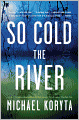 So Cold the River