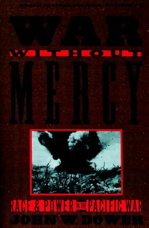 War without Mercy: Race and Power in the Pacific War