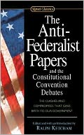 The Anti-Federalist Papers and the Constitutional Convention Debates