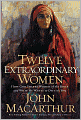 Twelve Extraordinary Women: How God Shaped Women of the Bible, and What He Wants to Do with You